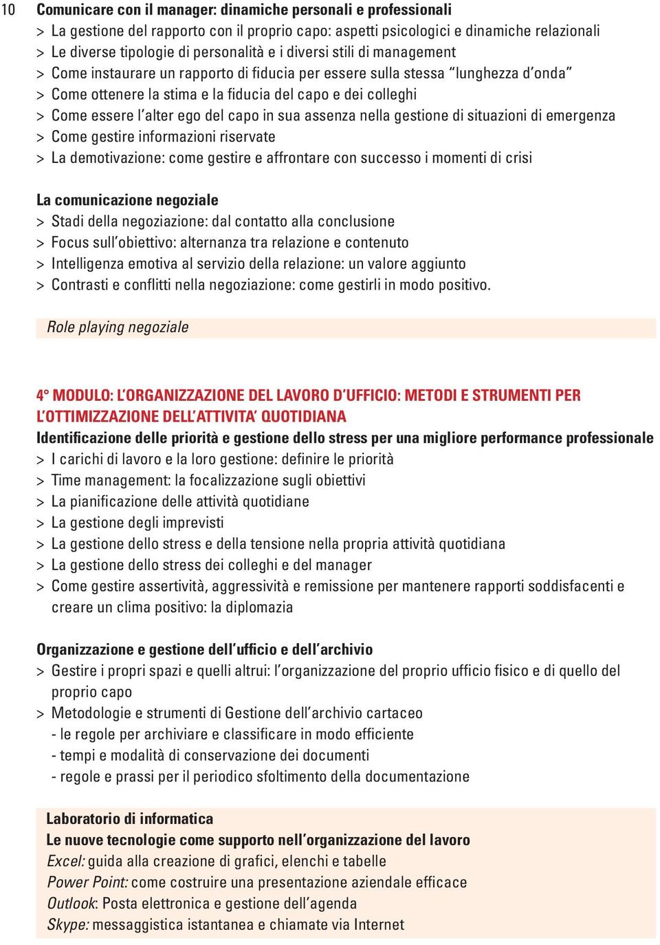 del capo in sua assenza nella gestione di situazioni di emergenza > Come gestire informazioni riservate > La demotivazione: come gestire e affrontare con successo i momenti di crisi La comunicazione