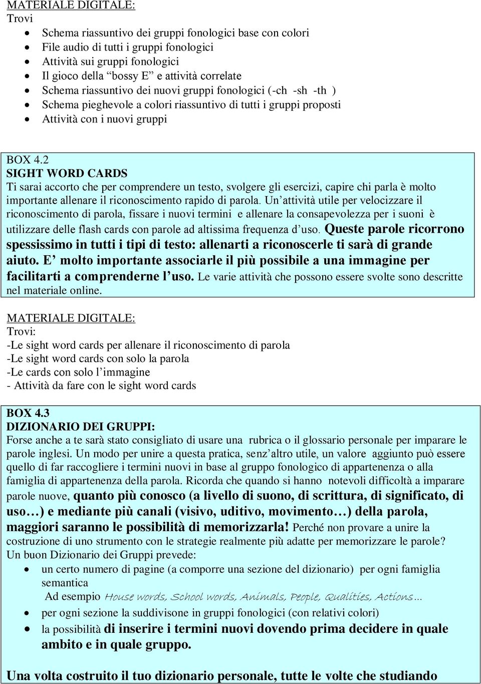 2 SIGHT WORD CARDS Ti sarai accorto che per comprendere un testo, svolgere gli esercizi, capire chi parla è molto importante allenare il riconoscimento rapido di parola.