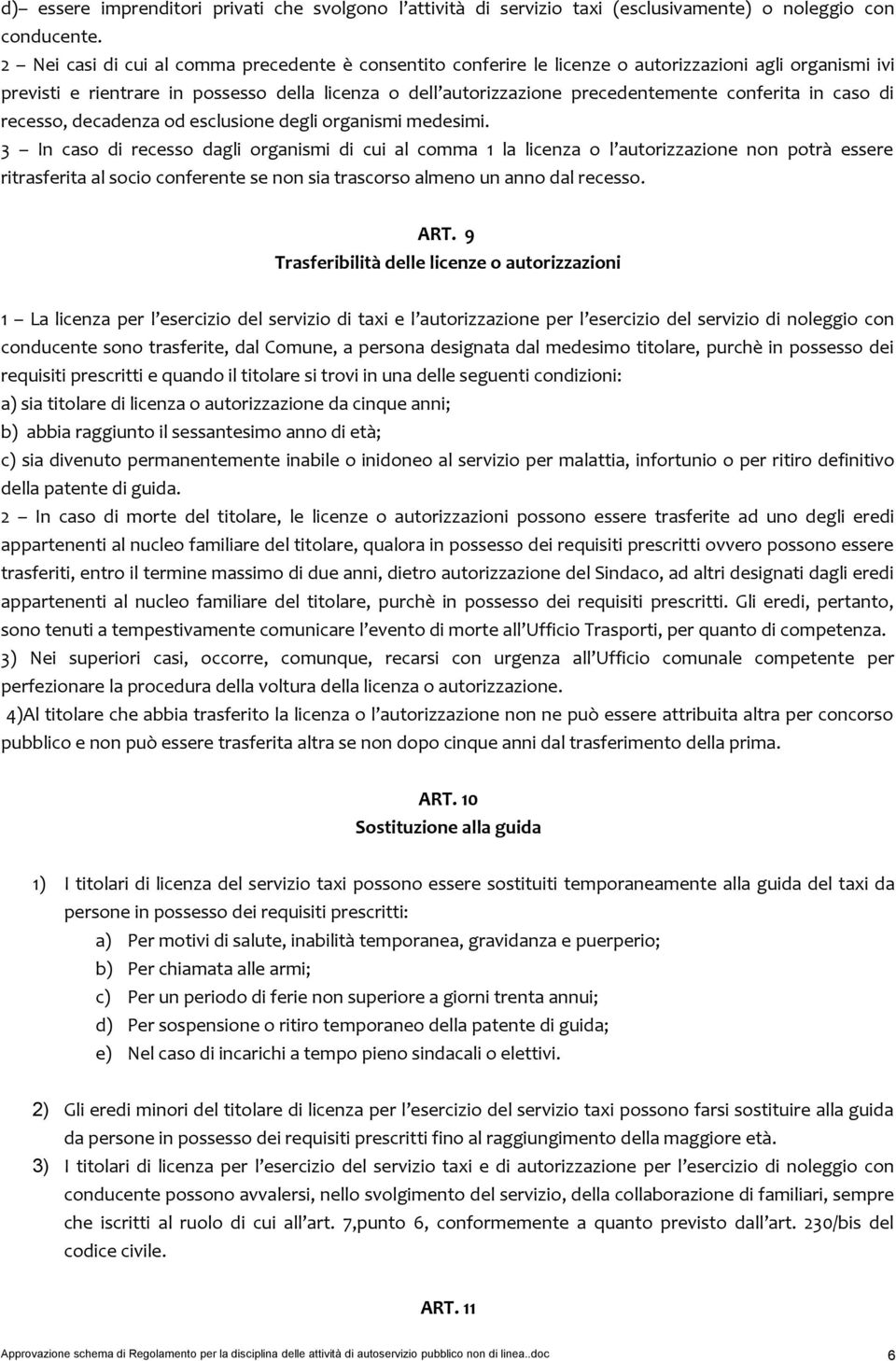 conferita in caso di recesso, decadenza od esclusione degli organismi medesimi.