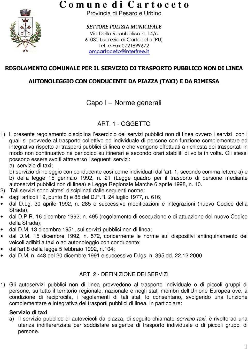 ..i iitt REGOLAMENTO COMUNALE PER IL SERVIZIO DI TRASPORTO PUBBLICO NON DI LINEA AUTONOLEGGIO CON CONDUCENTE DA PIAZZA (TAXI) E DA RIMESSA Capo I Norme generali ART.