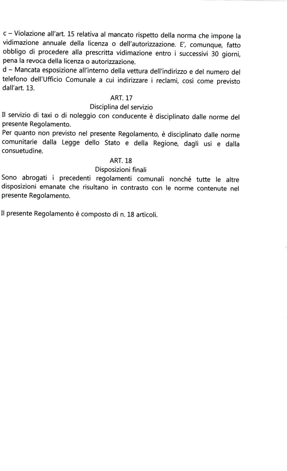 d - Mancata esposizione all'interno della vettura dell'indirizzo e del numero del telefono dell'ufficio Comunale a cui indirizzare i reclami, così come previsto dall'alt. 13. ART.