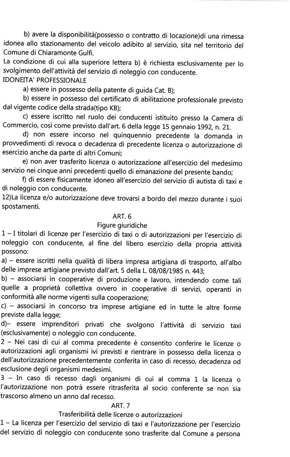 IDONEITÀ' PROFESSIONALE a) essere in possesso della patente di guida Cat.