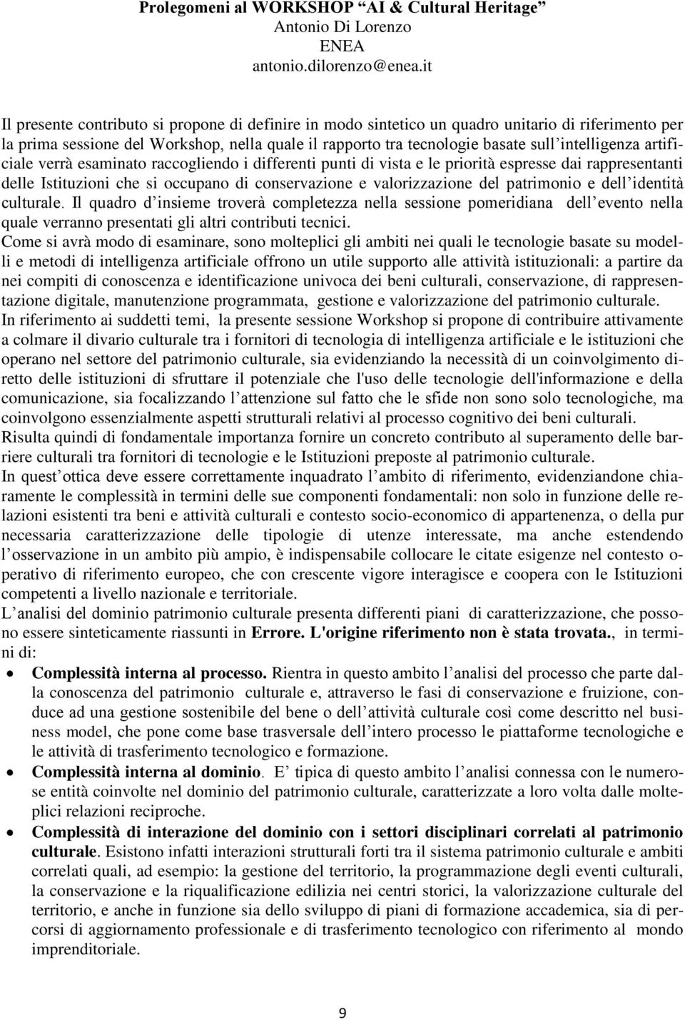 intelligenza artificiale verrà esaminato raccogliendo i differenti punti di vista e le priorità espresse dai rappresentanti delle Istituzioni che si occupano di conservazione e valorizzazione del