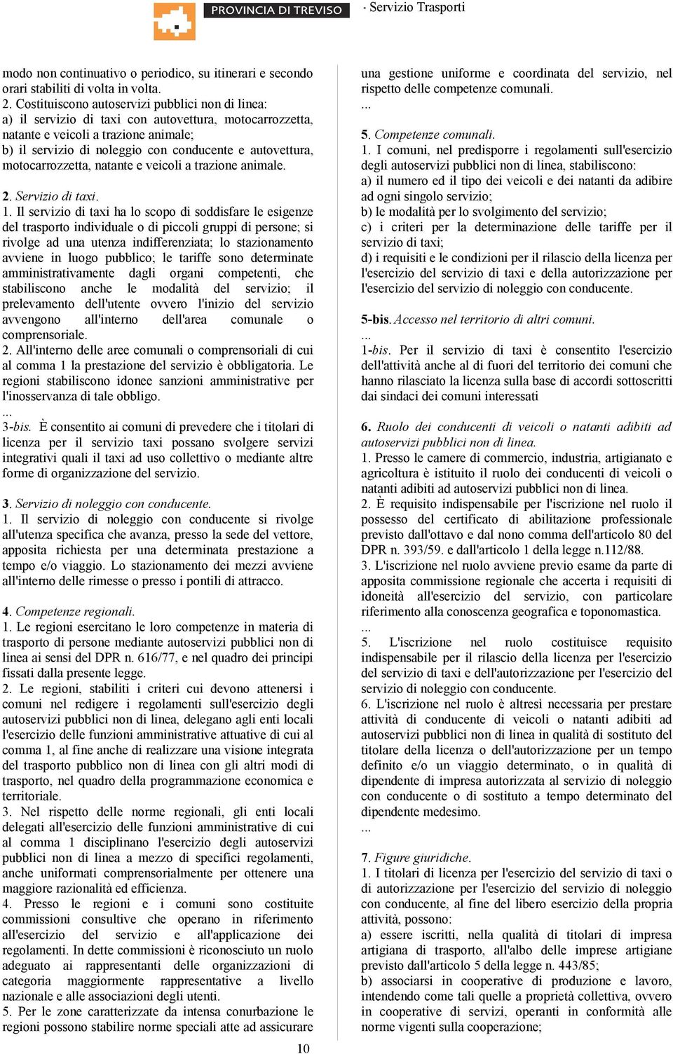 autovettura, motocarrozzetta, natante e veicoli a trazione animale. 2. Servizio di taxi. 1.