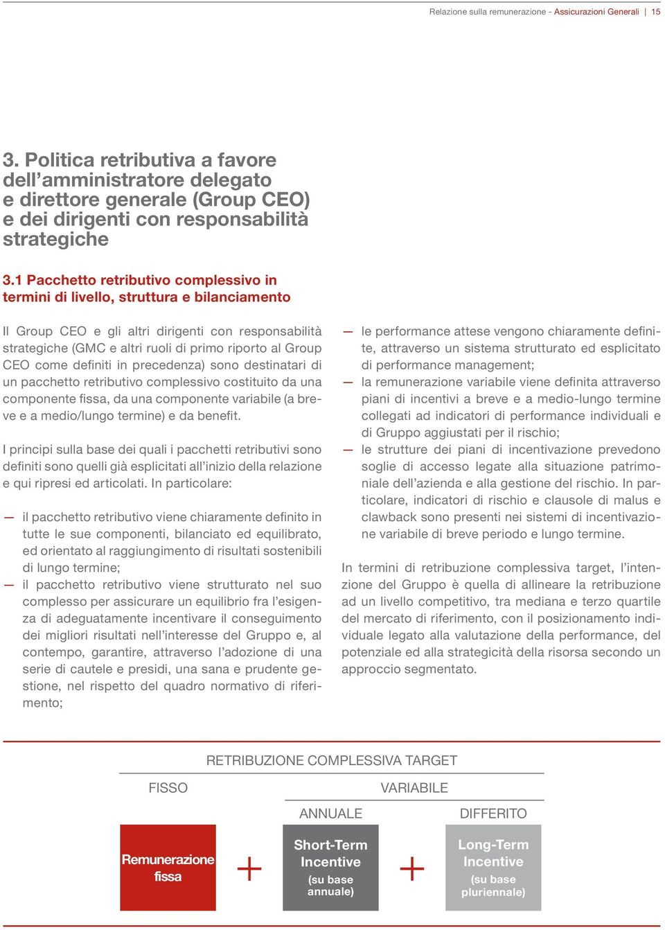 1 Pacchetto retributivo complessivo in termini di livello, struttura e bilanciamento Il Group CEO e gli altri dirigenti con responsabilità strategiche (GMC e altri ruoli di primo riporto al Group CEO