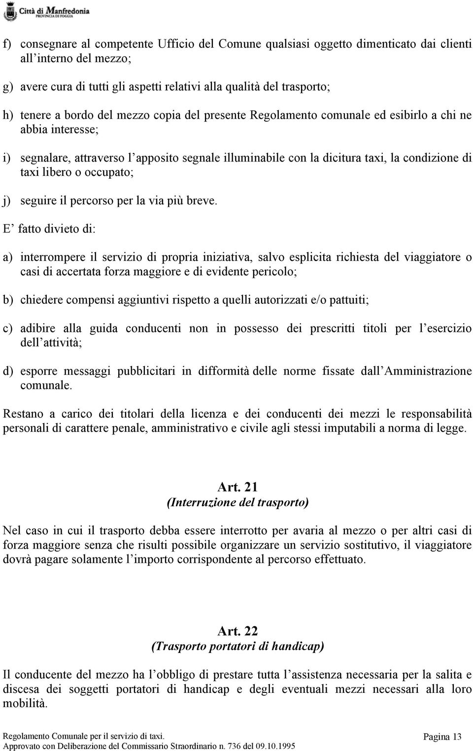 libero o occupato; j) seguire il percorso per la via più breve.