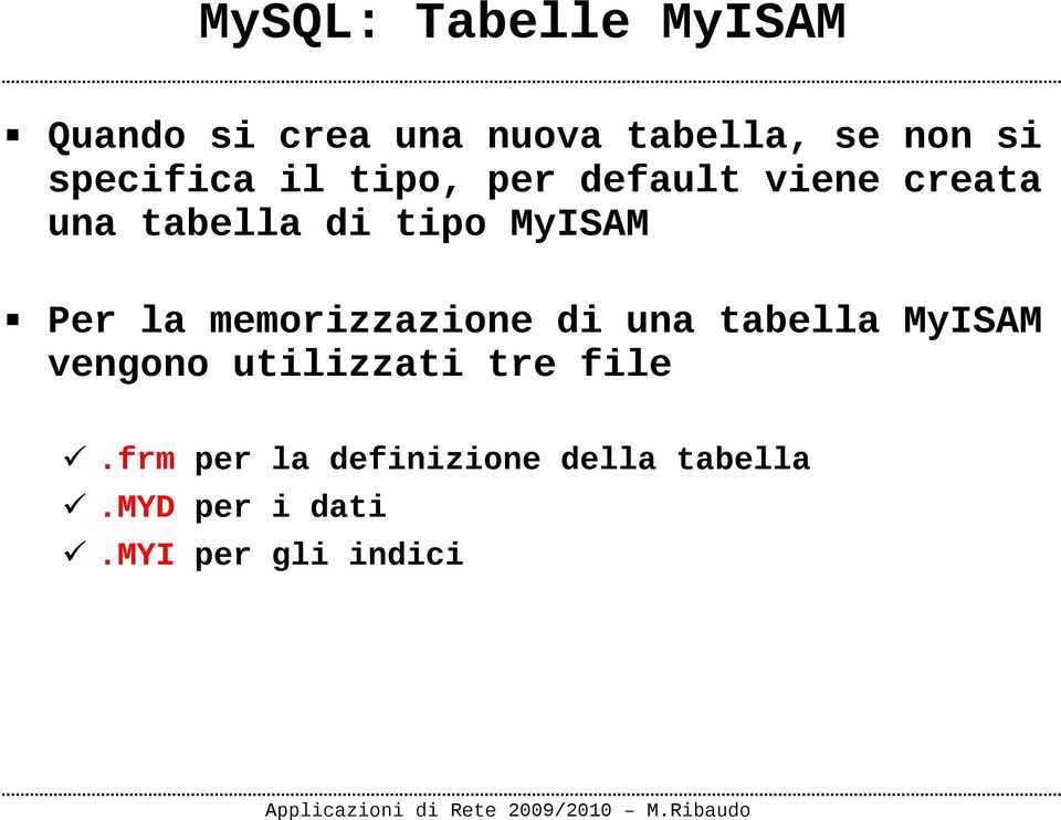 MyISAM Per la memorizzazione di una tabella MyISAM vengono utilizzati