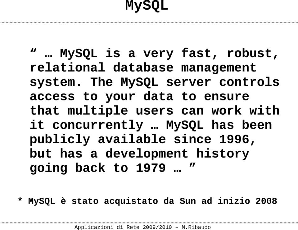 work with it concurrently MySQL has been publicly available since 1996, but has