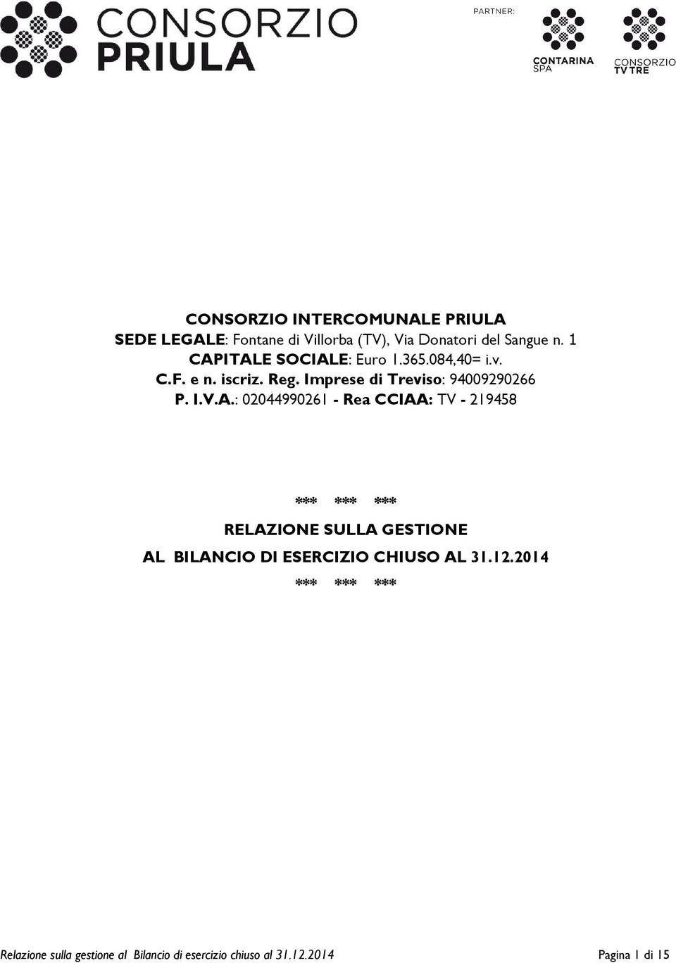 A.: 02044990261 - Rea CCIAA: TV - 219458 *** *** *** RELAZIONE SULLA GESTIONE AL BILANCIO DI ESERCIZIO