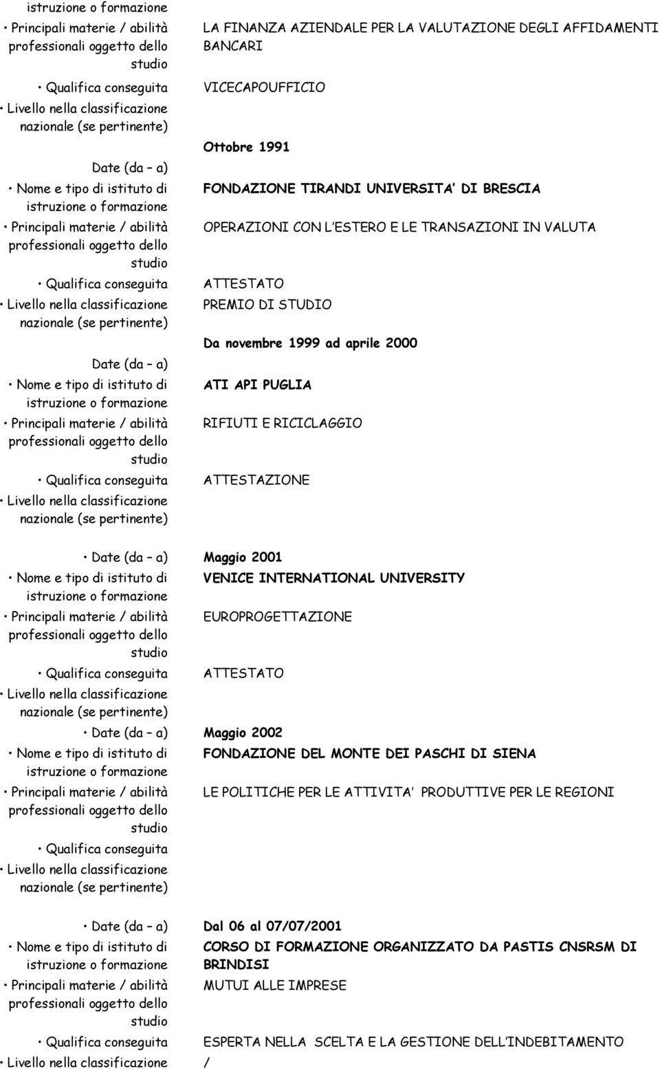 2001 VENICE INTERNATIONAL UNIVERSITY EUROPROGETTAZIONE ATTESTATO Date (da a) Maggio 2002 FONDAZIONE DEL MONTE DEI PASCHI DI SIENA LE POLITICHE PER LE ATTIVITA PRODUTTIVE