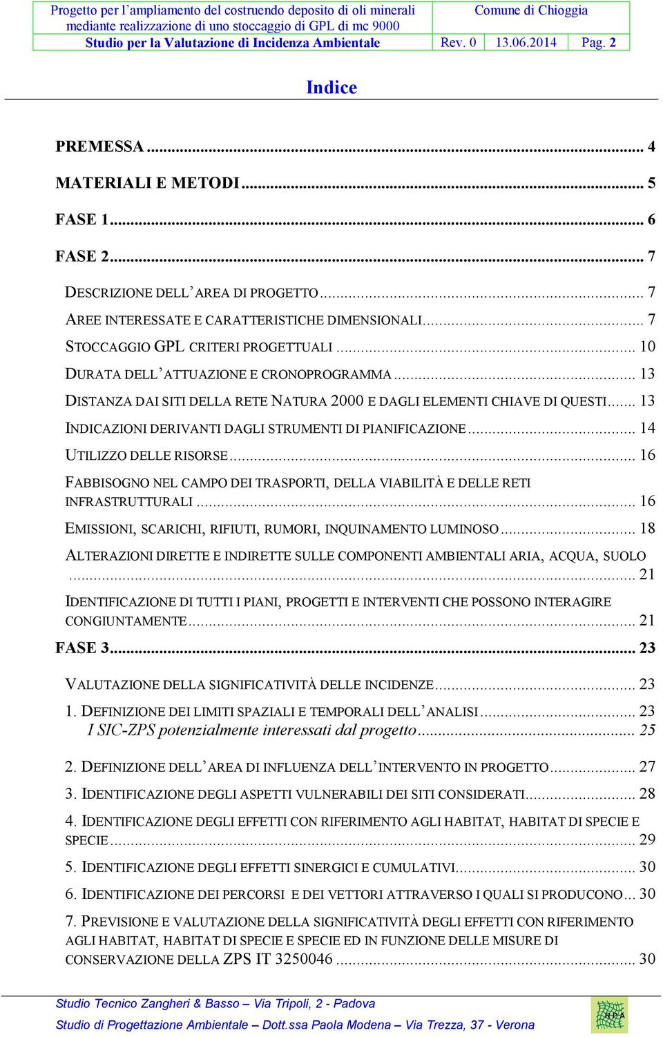 .. 13 DISTANZA DAI SITI DELLA RETE NATURA 2000 E DAGLI ELEMENTI CHIAVE DI QUESTI... 13 INDICAZIONI DERIVANTI DAGLI STRUMENTI DI PIANIFICAZIONE... 14 UTILIZZO DELLE RISORSE.