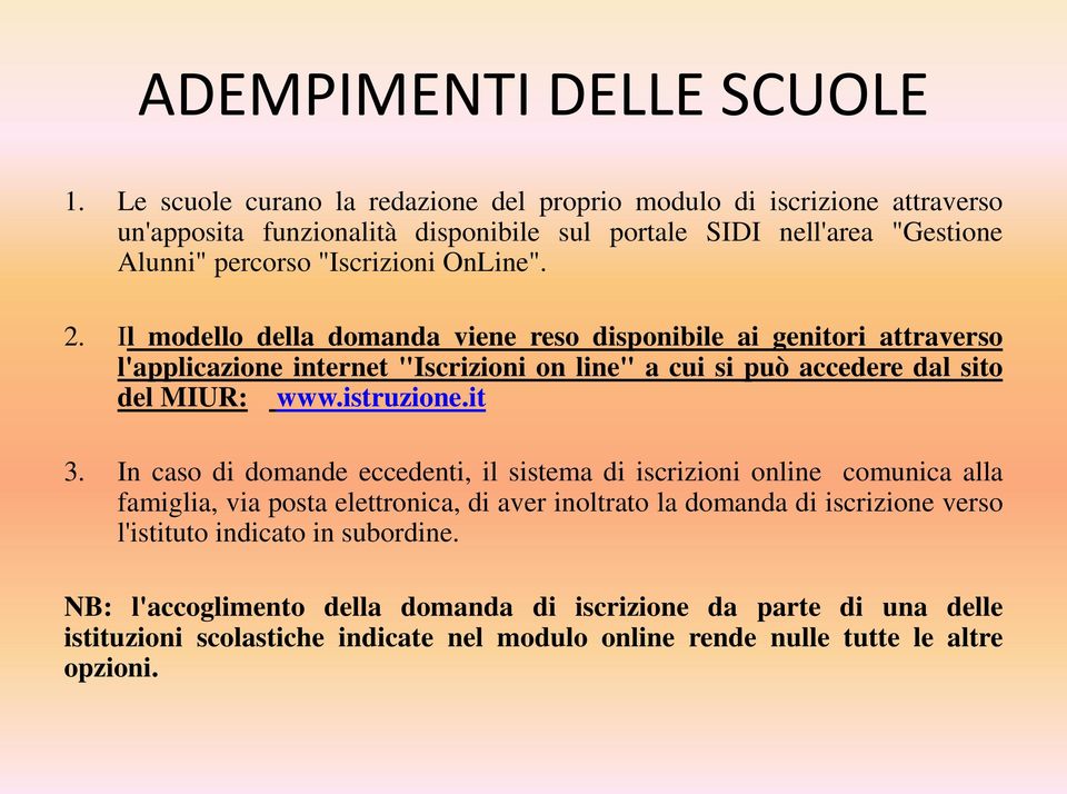 2. Il modello della domanda viene reso disponibile ai genitori attraverso l'applicazione internet "Iscrizioni on line" a cui si può accedere dal sito del MIUR: www.istruzione.it 3.