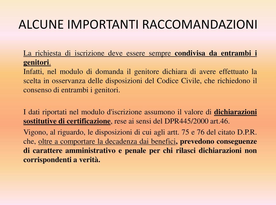 i genitori. I dati riportati nel modulo d'iscrizione assumono il valore di dichiarazioni sostitutive di certificazione, rese ai sensi del DPR445/2000 art.46.