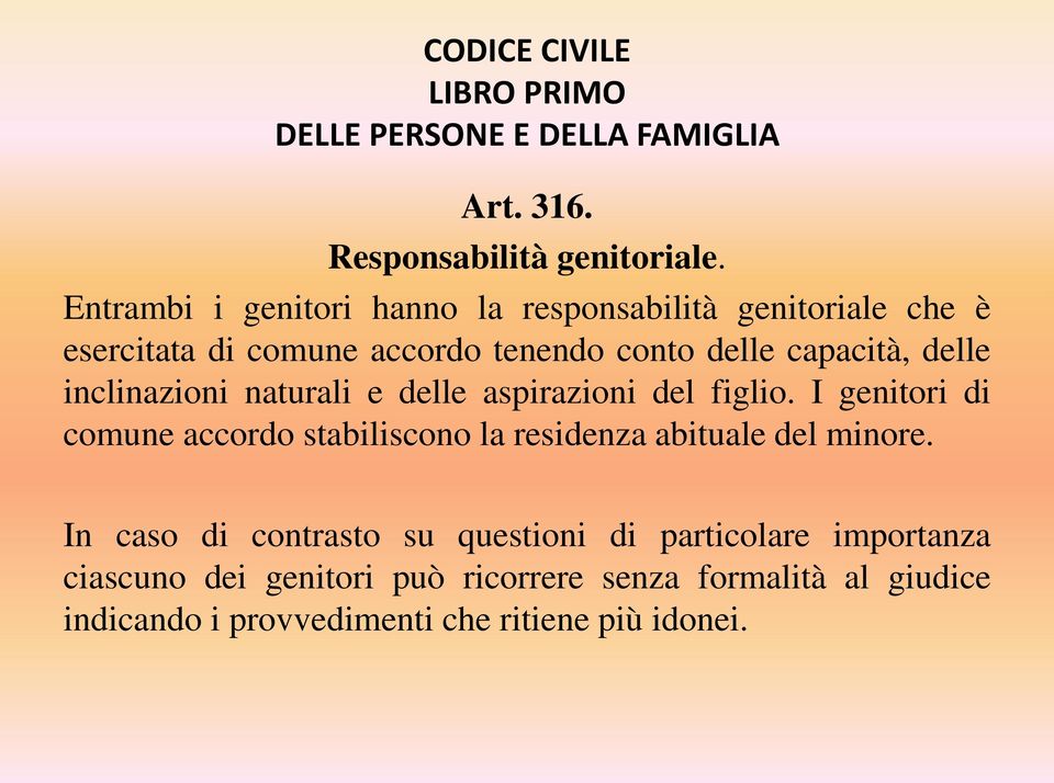 inclinazioni naturali e delle aspirazioni del figlio. I genitori di comune accordo stabiliscono la residenza abituale del minore.