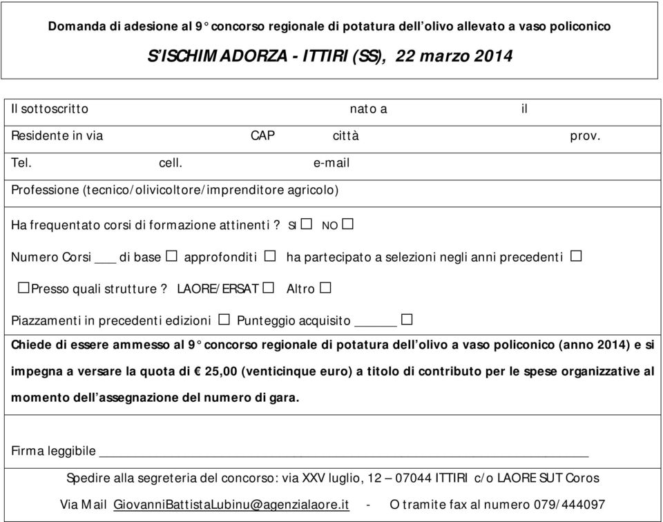 SI NO Numero Corsi di base approfonditi ha partecipato a selezioni negli anni precedenti Presso quali strutture?