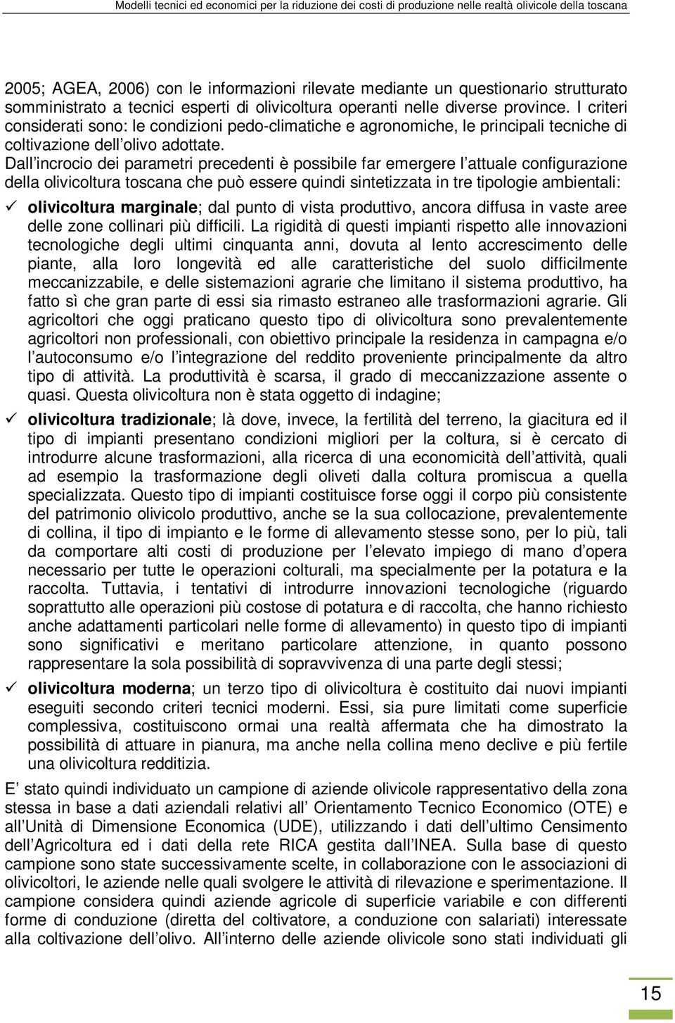 I criteri considerati sono: le condizioni pedo-climatiche e agronomiche, le principali tecniche di coltivazione dell olivo adottate.