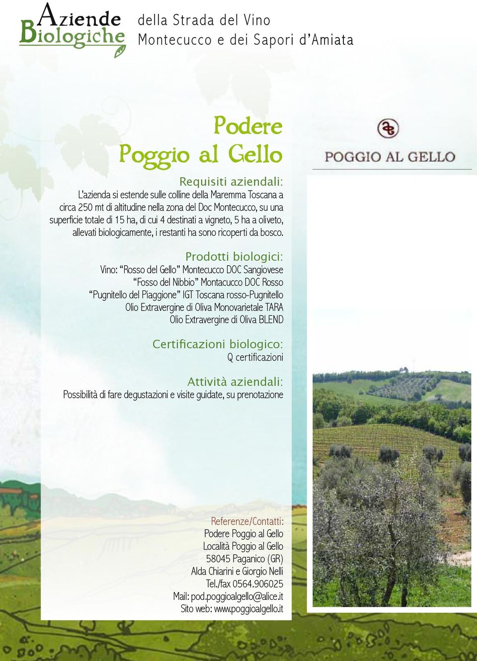 Prodotti biologici: Vino: Rosso del Gello Montecucco DOC Sangiovese Fosso del Nibbio Montacucco DOC Rosso Pugnitello del Piaggione IGT Toscana rosso-pugnitello Olio Extravergine di Oliva