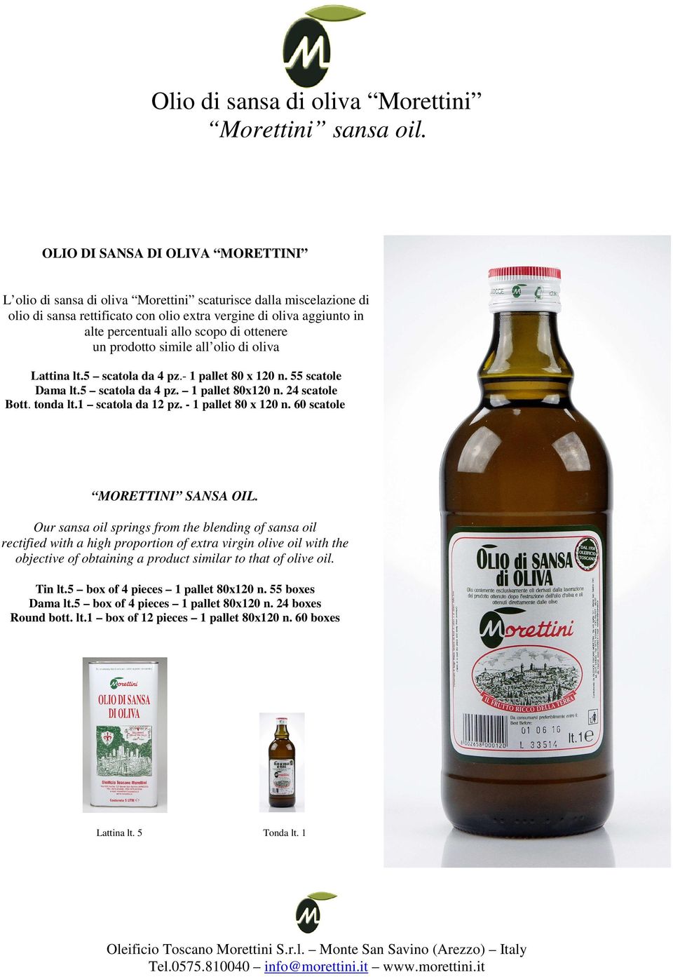 di ottenere un prodotto simile all olio di oliva Lattina lt.5 scatola da 4 pz.- 1 pallet 80 x 120 n. 55 scatole Dama lt.5 scatola da 4 pz. 1 pallet 80x120 n. 24 scatole Bott. tonda lt.