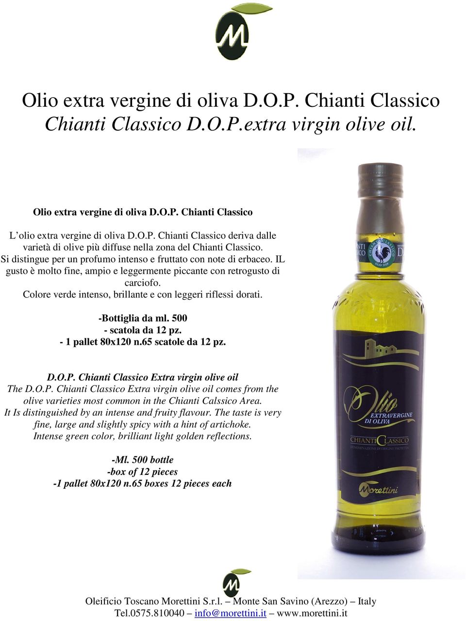 Colore verde intenso, brillante e con leggeri riflessi dorati. -Bottiglia da ml. 500 - scatola da 12 pz. - 1 pallet 80x120 n.65 scatole da 12 pz. D.O.P. Chianti Classico Extra virgin olive oil The D.