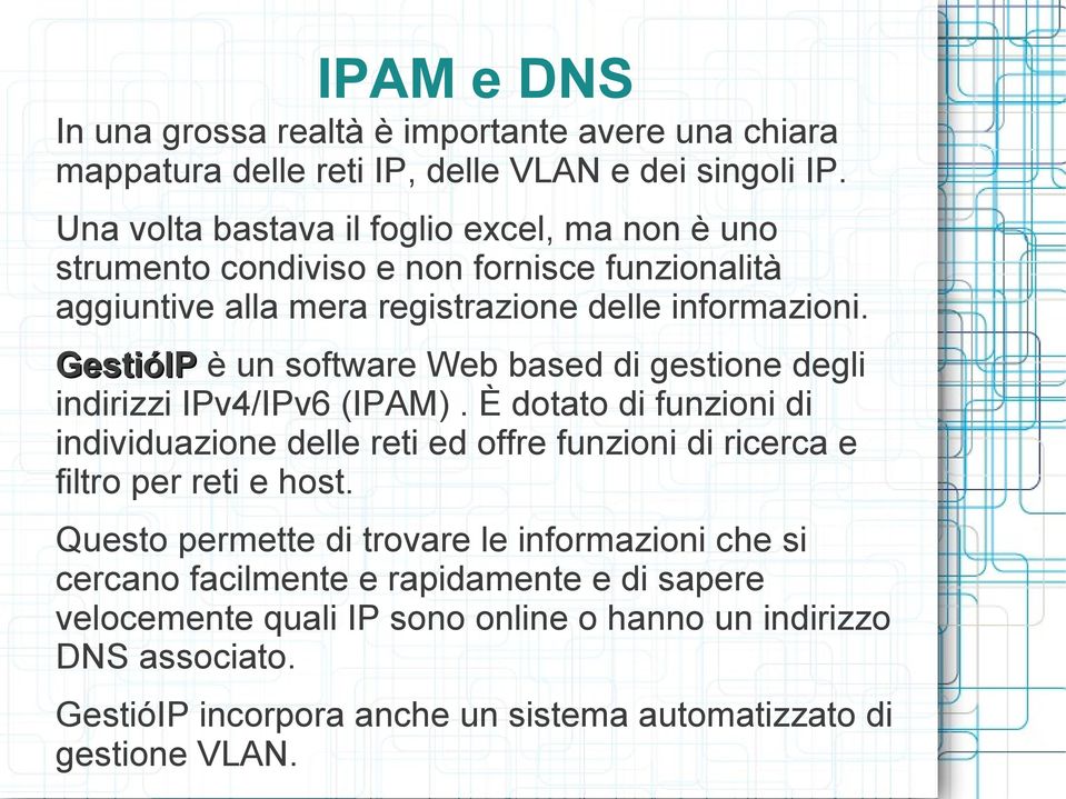 GestióIP è un software Web based di gestione degli indirizzi IPv4/IPv6 (IPAM).