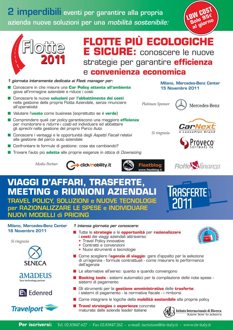 rinunciare all operatività Valutare l usato come business (soprattutto se è verde) Comprendere quali car policy garantiscono una maggiore efficienza per monitorare e ridurre i costi ed individuare ed