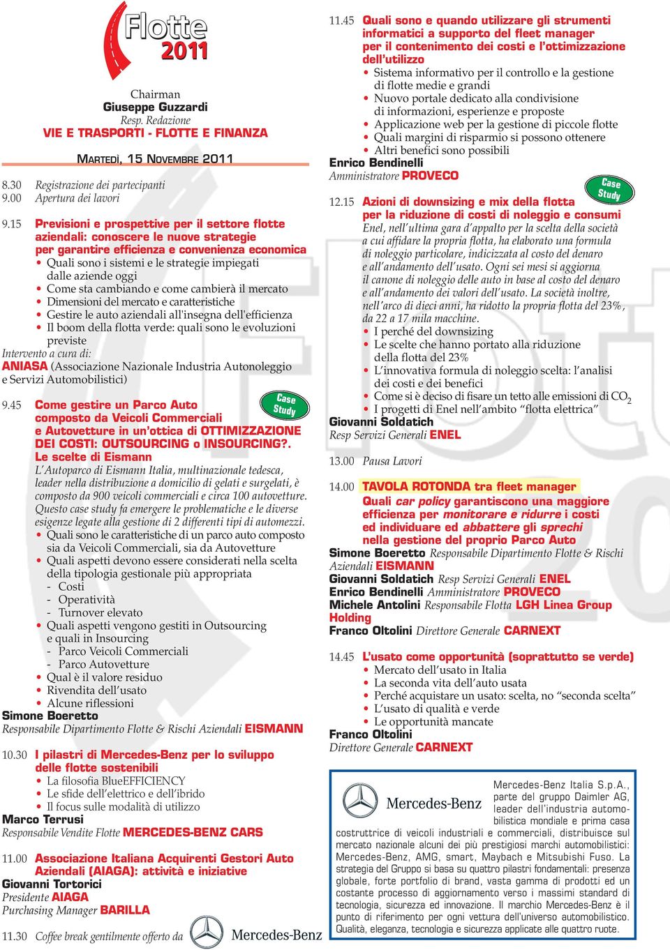 oggi Come sta cambiando e come cambierà il mercato Dimensioni del mercato e caratteristiche Gestire le auto aziendali all'insegna dell'efficienza Il boom della flotta verde: quali sono le evoluzioni