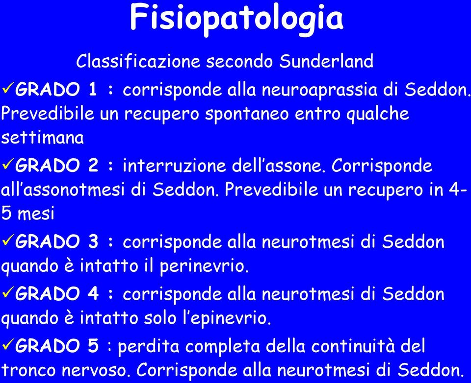 Prevedibile un recupero in 4-5 mesi GRADO 3 : corrisponde alla neurotmesi di Seddon quando è intatto il perinevrio.