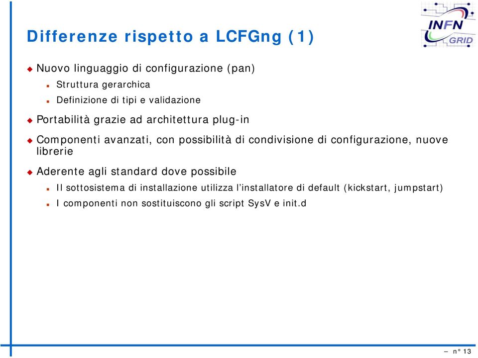 condivisione di configurazione, nuove librerie Aderente agli standard dove possibile Il sottosistema di