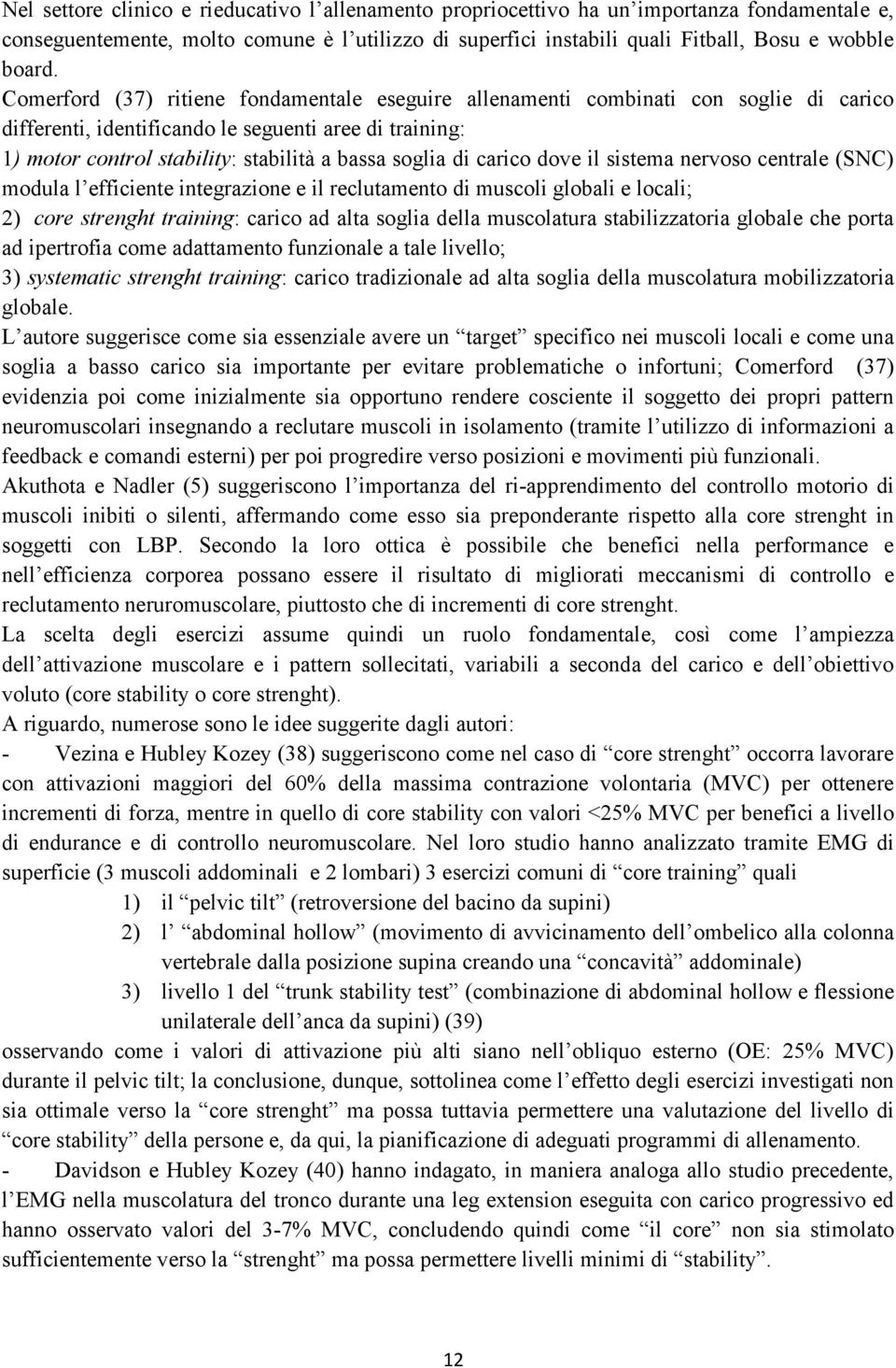 carico dove il sistema nervoso centrale (SNC) modula l efficiente integrazione e il reclutamento di muscoli globali e locali; 2) core strenght training: carico ad alta soglia della muscolatura