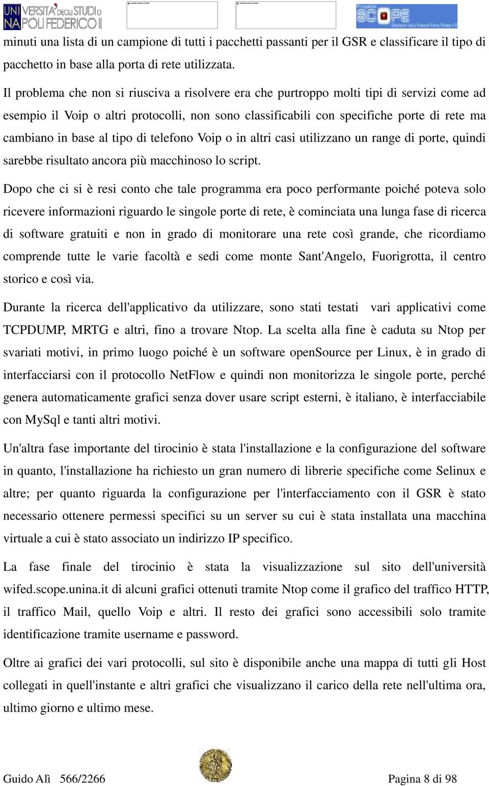 base al tipo di telefono Voip o in altri casi utilizzano un range di porte, quindi sarebbe risultato ancora più macchinoso lo script.