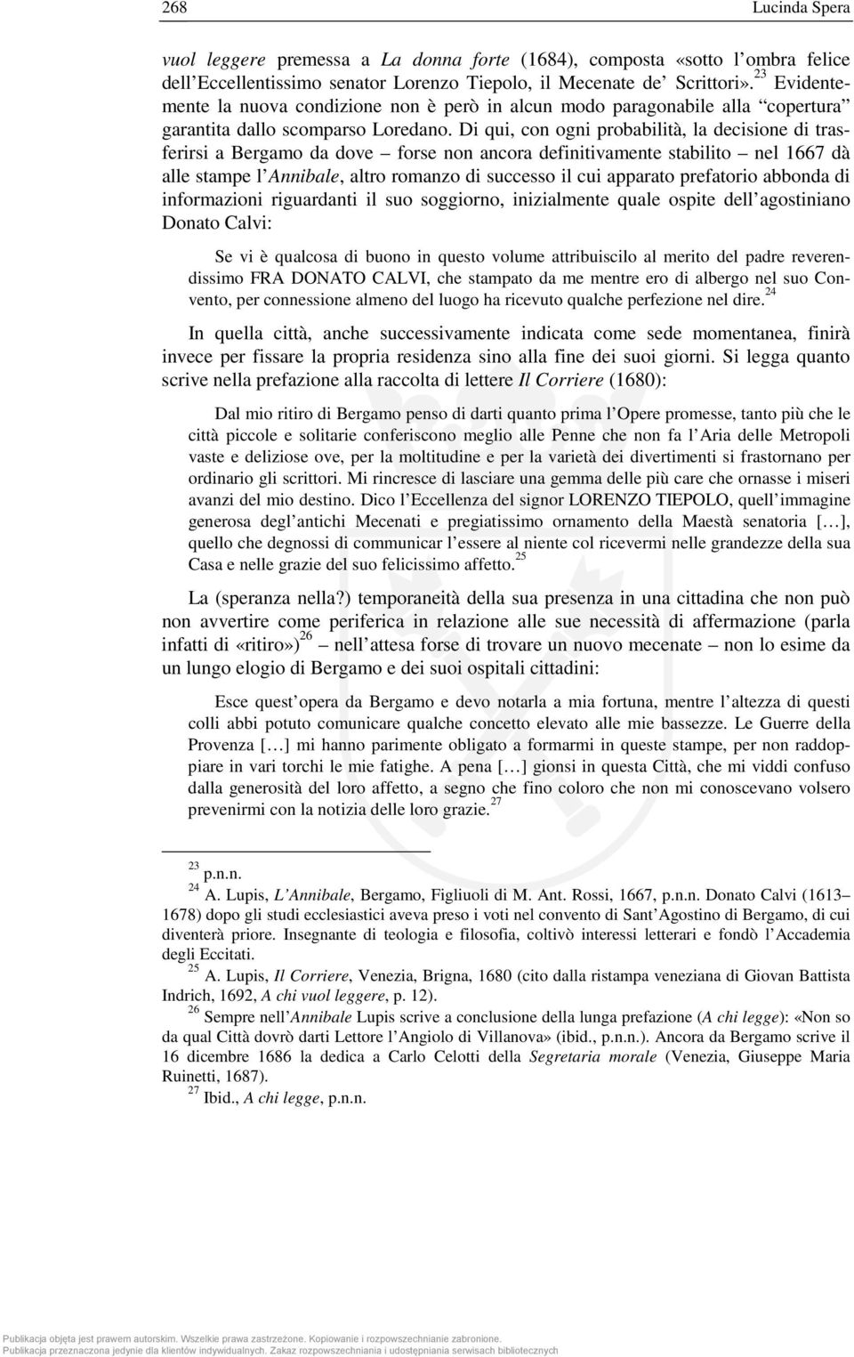 Di qui, con ogni probabilità, la decisione di trasferirsi a Bergamo da dove forse non ancora definitivamente stabilito nel 1667 dà alle stampe l Annibale, altro romanzo di successo il cui apparato