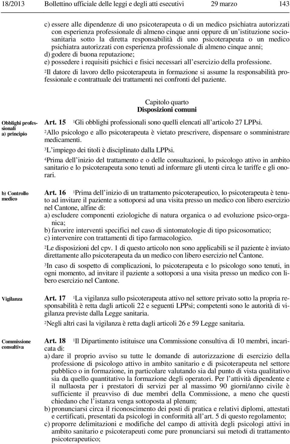 d) godere di buona reputazio; e) possedere i requisiti psichici e fisici cessari all esercizio della professio.