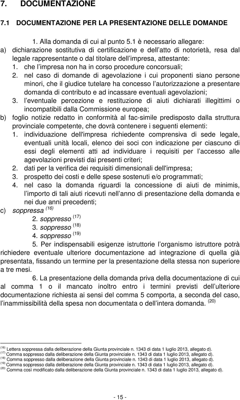 che l impresa non ha in corso procedure concorsuali; 2.