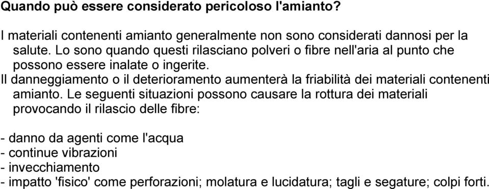 Il danneggiamento o il deterioramento aumenterà la friabilità dei materiali contenenti amianto.