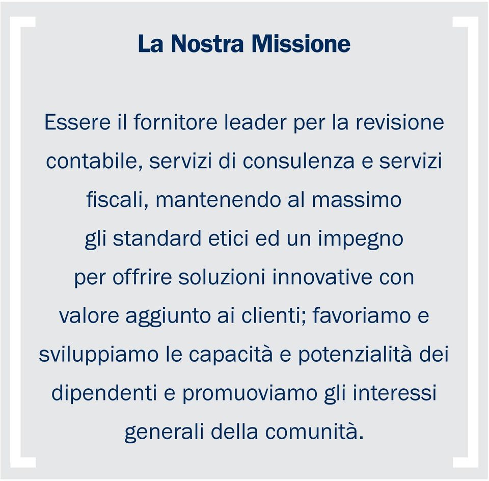 offrire soluzioni innovative con valore aggiunto ai clienti; favoriamo e sviluppiamo le