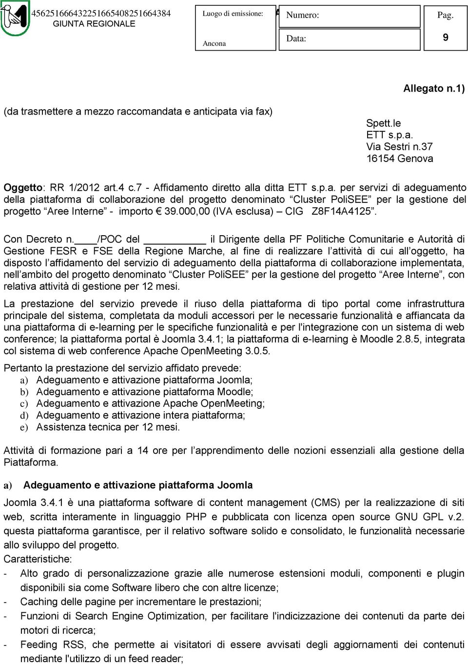 /POC del il Dirigente della PF Politiche Comunitarie e Autorità di Gestione FESR e FSE della Regione Marche, al fine di realizzare l attività di cui all oggetto, ha disposto l affidamento del