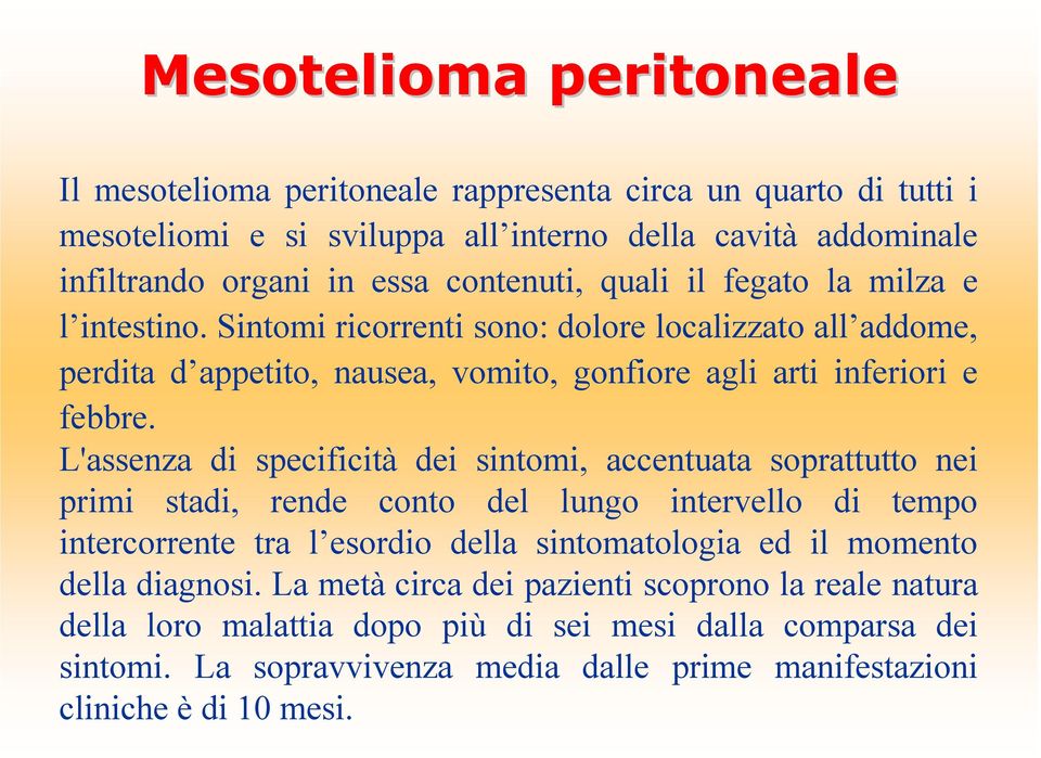 L'assenza di specificità dei sintomi, accentuata soprattutto nei primi stadi, rende conto del lungo intervello di tempo intercorrente tra l esordio della sintomatologia ed il momento della