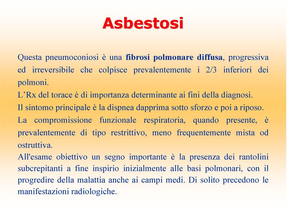 La compromissione funzionale respiratoria, quando presente, è prevalentemente di tipo restrittivo, meno frequentemente mista od ostruttiva.