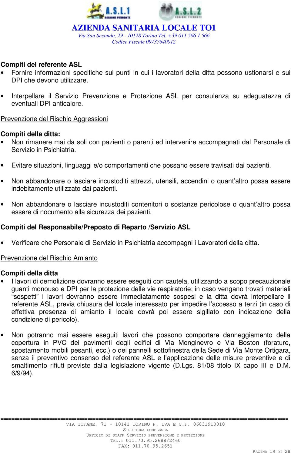 Prevenzione del Rischio Aggressioni Compiti della ditta: Non rimanere mai da soli con pazienti o parenti ed intervenire accompagnati dal Personale di Servizio in Psichiatria.