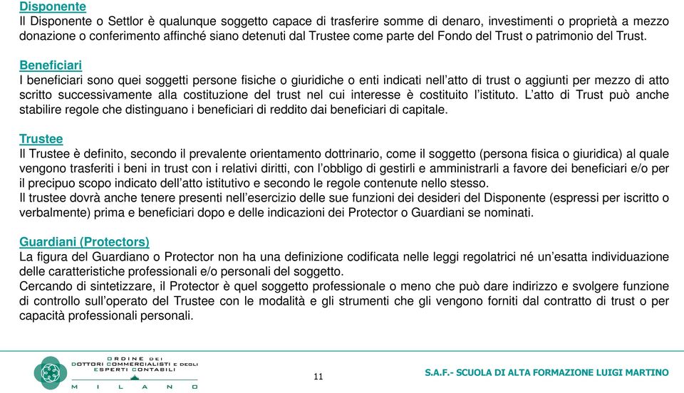 Beneficiari I beneficiari sono quei soggetti persone fisiche o giuridiche o enti indicati nell atto di trust o aggiunti per mezzo di atto scritto successivamente alla costituzione del trust nel cui