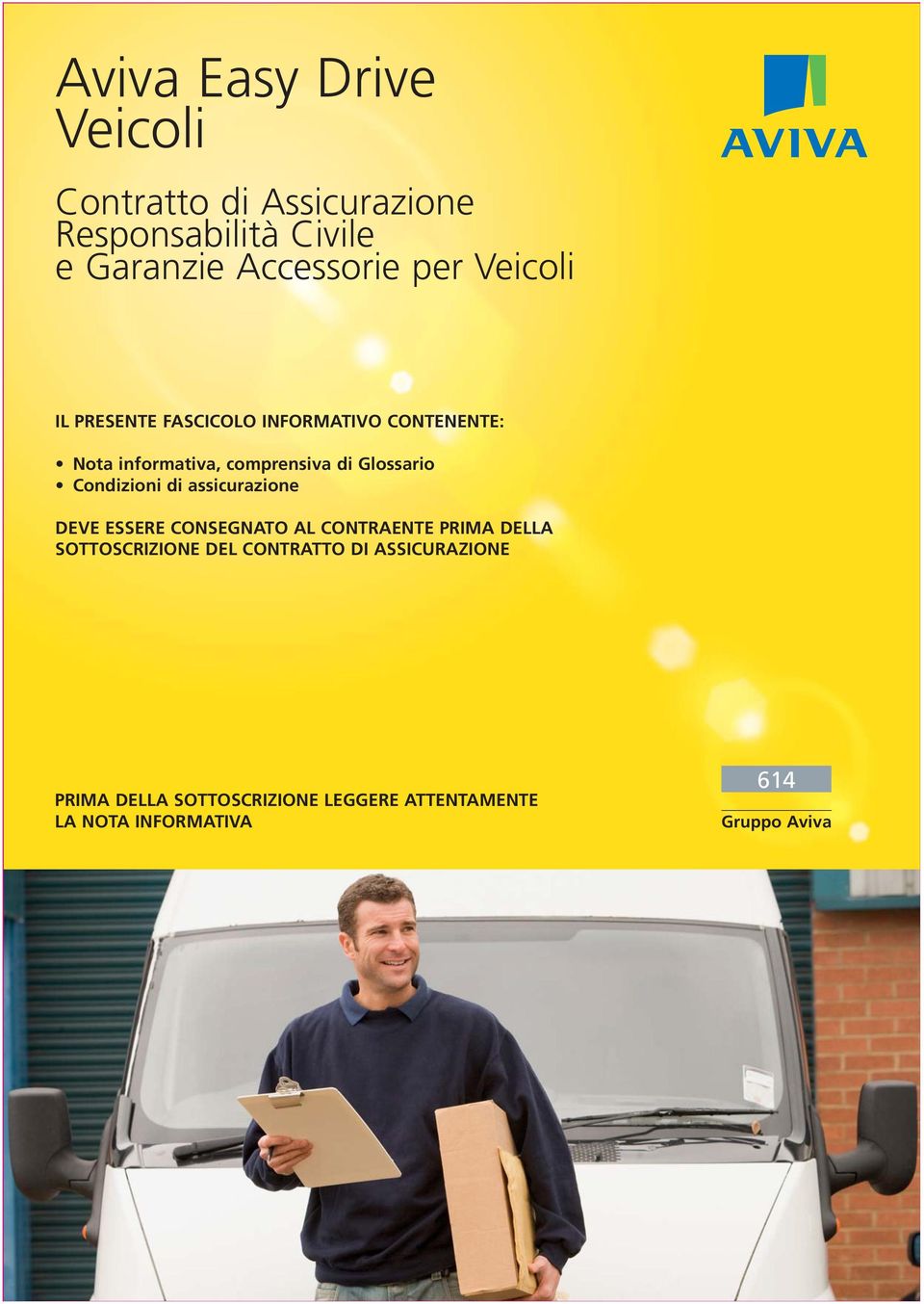 Condizioni di assicurazione DEVE ESSERE CONSEGNATO AL CONTRAENTE PRIMA DELLA SOTTOSCRIZIONE DEL