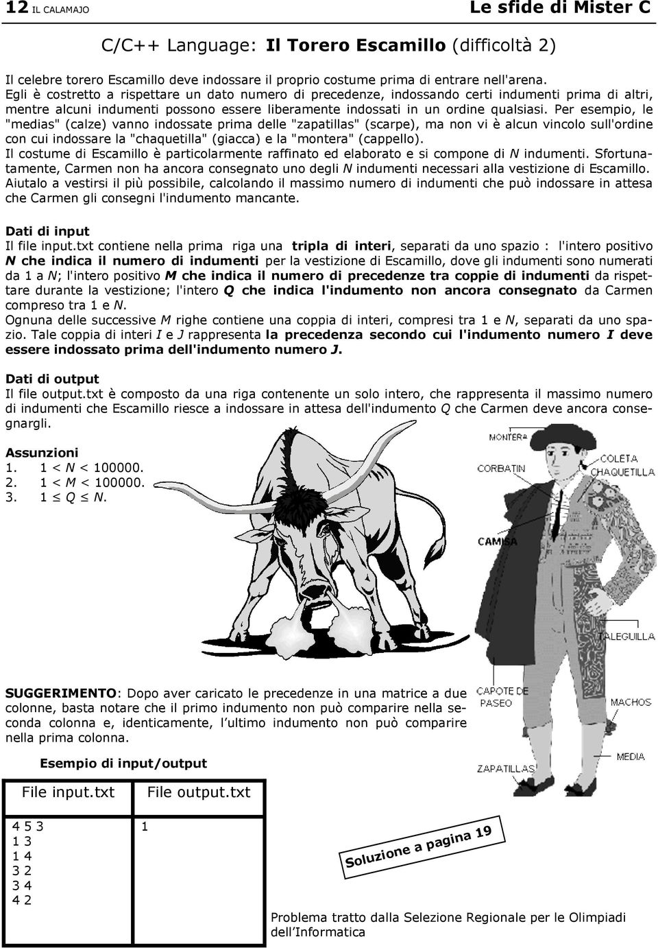 Per esempio, le "medias" (calze) vanno indossate prima delle "zapatillas" (scarpe), ma non vi è alcun vincolo sull'ordine con cui indossare la "chaquetilla" (giacca) e la "montera" (cappello).