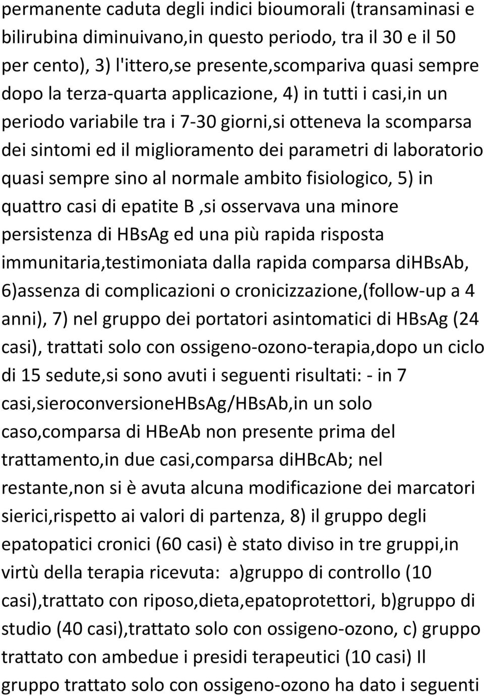 fisiologico, 5) in quattro casi di epatite B,si osservava una minore persistenza di HBsAg ed una più rapida risposta immunitaria,testimoniata dalla rapida comparsa dihbsab, 6)assenza di complicazioni