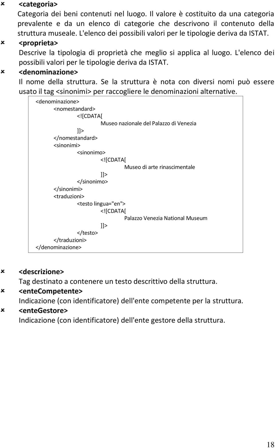 L'elenco dei possibili valori per le tipologie deriva da ISTAT. <denominazione> Il nome della struttura.