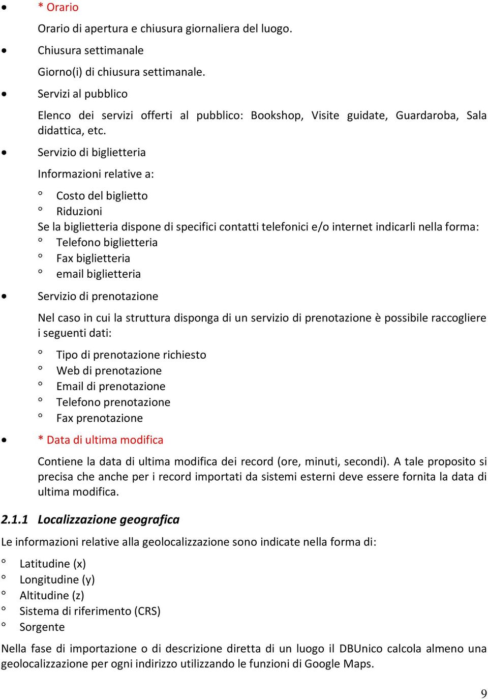 Servizio di biglietteria Informazioni relative a: Costo del biglietto Riduzioni Se la biglietteria dispone di specifici contatti telefonici e/o internet indicarli nella forma: Telefono biglietteria