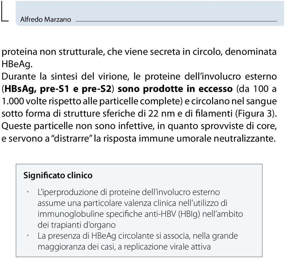 000 volte rispetto alle particelle complete) e circolano nel sangue sotto forma di strutture sferiche di 22 nm e di filamenti (Figura 3).