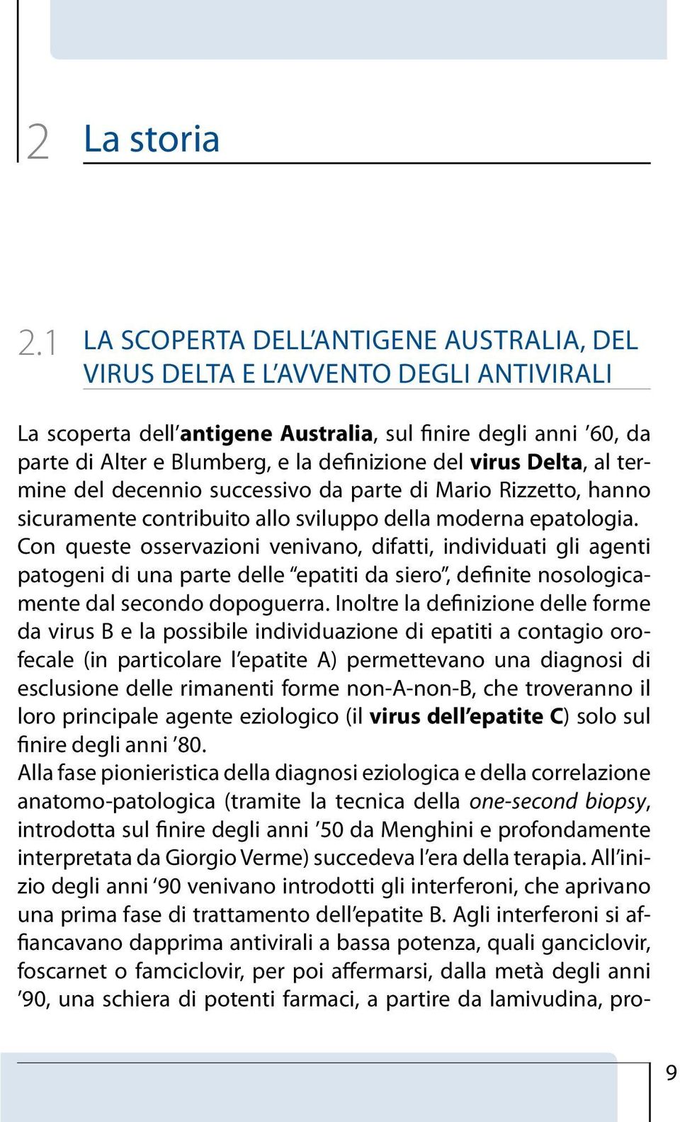 virus Delta, al termine del decennio successivo da parte di Mario Rizzetto, hanno sicuramente contribuito allo sviluppo della moderna epatologia.