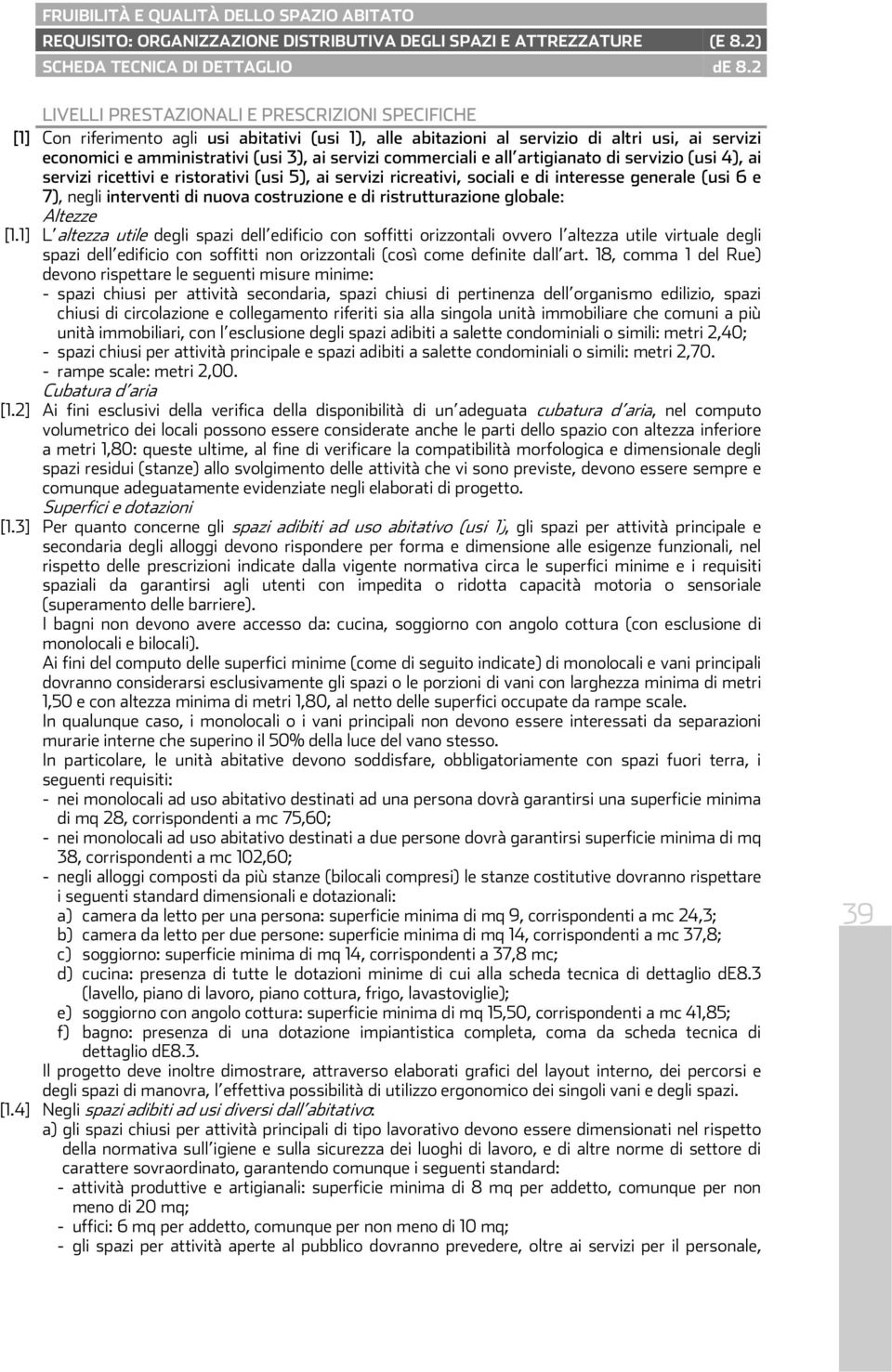 commerciali e all artigianato di servizio (usi 4), ai servizi ricettivi e ristorativi (usi 5), ai servizi ricreativi, sociali e di interesse generale (usi 6 e 7), negli interventi di nuova