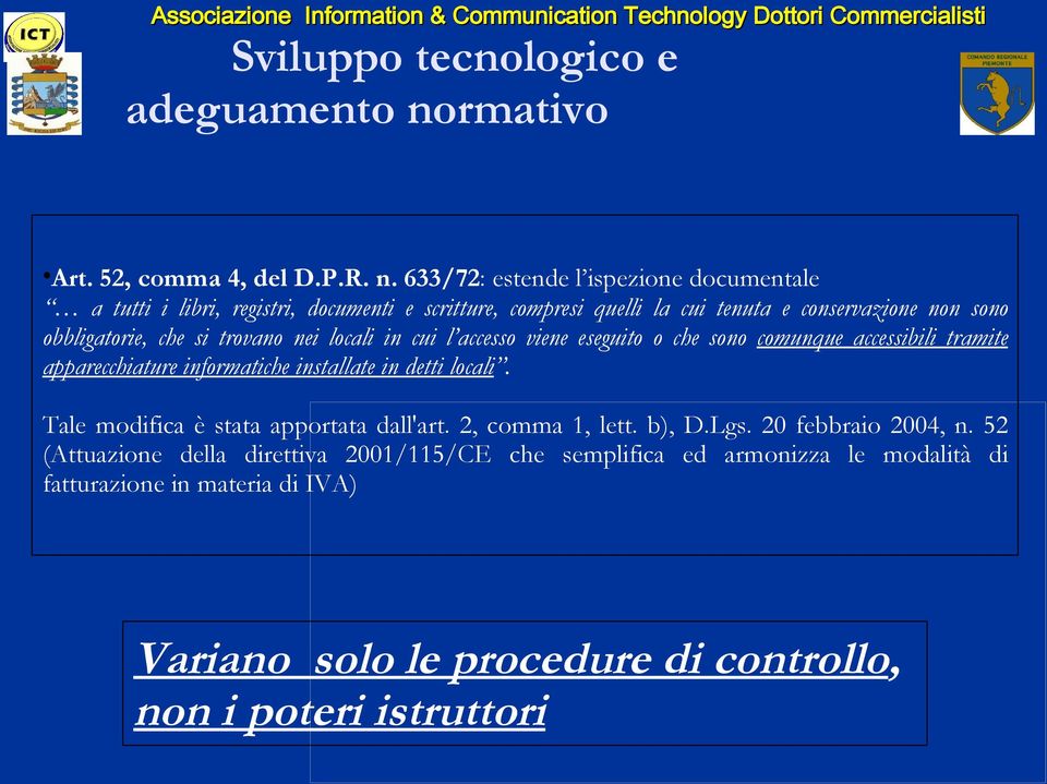 633/72: estende l ispezione documentale a tutti i libri, registri, documenti e scritture, compresi quelli la cui tenuta e conservazione non sono obbligatorie, che si