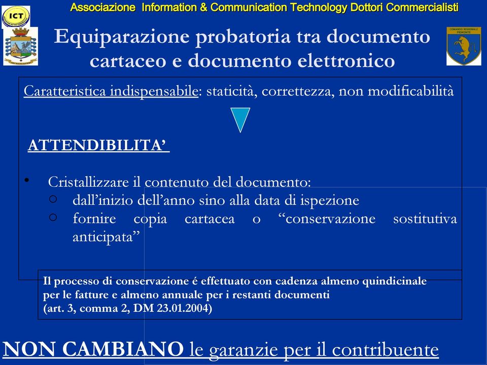 fornire copia cartacea o conservazione sostitutiva anticipata Il processo di conservazione é effettuato con cadenza almeno